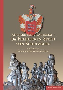 Reichsritter im Lautertal – Die Freiherren Speth von Schülzburg von Grub,  Volker, Waßner,  Manfred