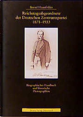 Reichstagsabgeordnete der Deutschen Zentrumspartei 1871-1933 von Haunfelder,  Bernd