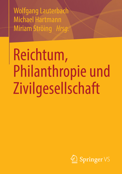 Reichtum, Philanthropie und Zivilgesellschaft von Hartmann,  Michael, Lauterbach,  Wolfgang, Ströing,  Miriam