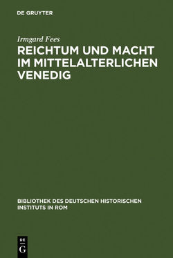 Reichtum und Macht im mittelalterlichen Venedig von Fees,  Irmgard