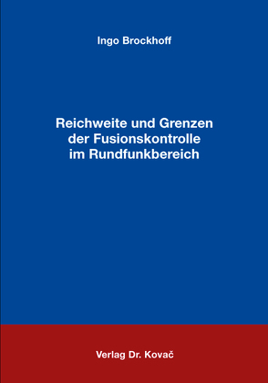 Reichweite und Grenzen der Fusionskontrolle im Rundfunkbereich von Brockhoff,  Ingo