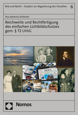 Reichweite und Rechtfertigung des einfachen Lichtbildschutzes gem. § 72 UrhG von Schiessel,  Ilva Johanna