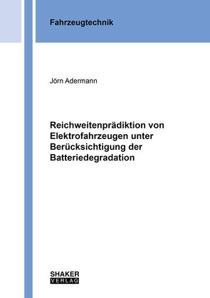 Reichweitenprädiktion von Elektrofahrzeugen unter Berücksichtigung der Batteriedegradation von Adermann,  Jörn