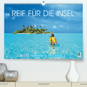 Reif für die Insel: Fernweh & Traumziele (Premium, hochwertiger DIN A2 Wandkalender 2023, Kunstdruck in Hochglanz) von CALVENDO