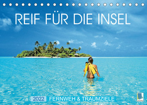 Reif für die Insel: Fernweh & Traumziele (Tischkalender 2022 DIN A5 quer) von CALVENDO