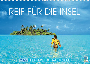 Reif für die Insel: Fernweh & Traumziele (Wandkalender 2022 DIN A2 quer) von CALVENDO