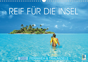 Reif für die Insel: Fernweh & Traumziele (Wandkalender 2022 DIN A3 quer) von CALVENDO