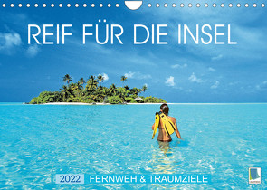 Reif für die Insel: Fernweh & Traumziele (Wandkalender 2022 DIN A4 quer) von CALVENDO