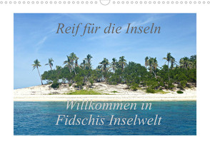 Reif für die Inseln – Willkommen in Fidschis Inselwelt (Wandkalender 2022 DIN A3 quer) von Armbruster,  Stefanie