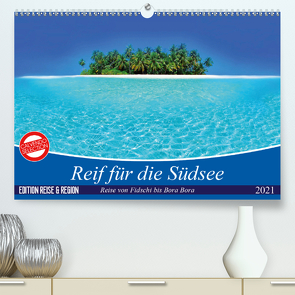 Reif für die Südsee. Reise von Fidschi bis Bora Bora (Premium, hochwertiger DIN A2 Wandkalender 2021, Kunstdruck in Hochglanz) von Stanzer,  Elisabeth