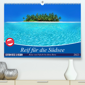 Reif für die Südsee. Reise von Fidschi bis Bora Bora (Premium, hochwertiger DIN A2 Wandkalender 2023, Kunstdruck in Hochglanz) von Stanzer,  Elisabeth