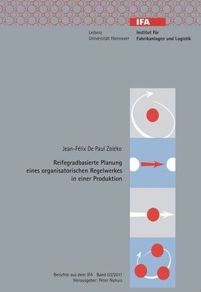 Reifegradbasierte Planung eines organisatorischen Regelwerkes in einer Produktion von De Paul Zoleko,  Jean-Félix, Nyhuis,  Peter