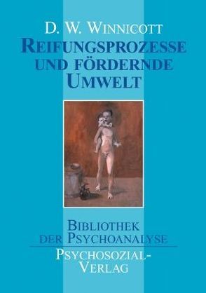 Reifungsprozesse und fördernde Umwelt von Winnicott,  Donald W