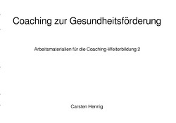 Reihe: Arbeitsmaterialien für die Coaching-Weiterbildung / Coaching zur Gesundheitsförderung von Hennig,  Carsten