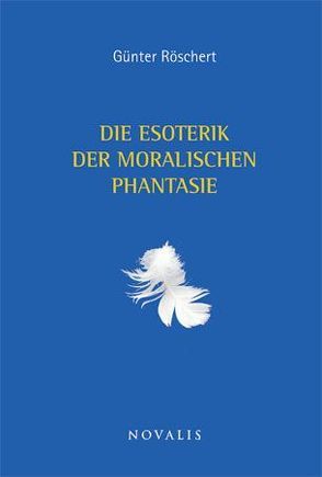 Die Esoterik der moralischen Phantasie von Röschert,  Günter