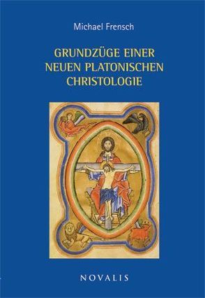 Grundzüge einer neuen platonischen Christologie von Frensch,  Michael