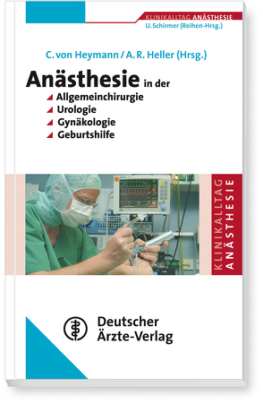 Anästhesie in der Allgemeinchirurgie, Urologie, Gynäkologie und Geburtshilfe von Heller,  Axel R., Schirmer,  Uwe, von Heymann,  Christian