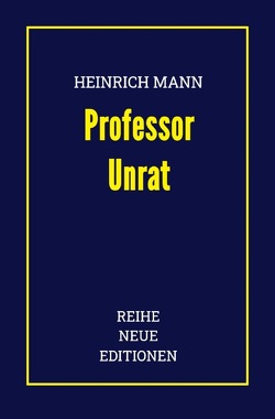 Reihe Neue Editionen / Heinrich Mann: Professor Unrat von Mann,  Heinrich, Neue Editionen,  Reihe