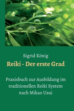 Reiki – Der erste Grad von König,  Sigrid