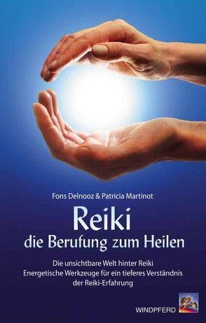 Reiki – die Berufung zum Heilen von Delnooz,  Fons, Martinot,  Patricia