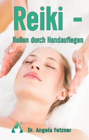 Reiki – Heilen durch Handauflegen von Fetzner,  Angela, Raab,  Angela