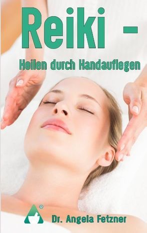 Reiki – Heilen durch Handauflegen von Fetzner,  Angela, Raab,  Angela