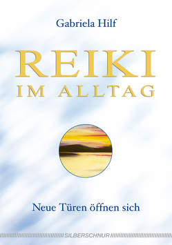 Reiki im Alltag von Hilf,  Gabriela, Rudi,  Pate