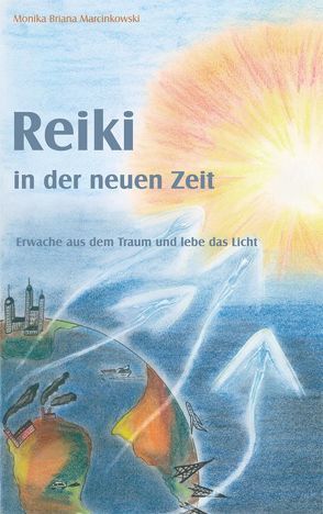 Reiki in der Neuen Zeit von Marcinkowski,  Monika Briana