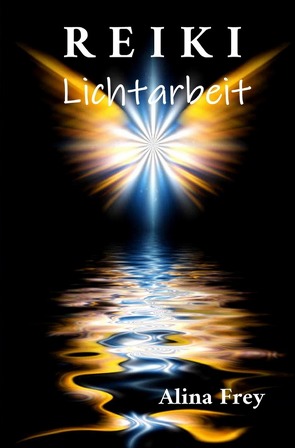 Reiki Lichtarbeit von Frey,  Alina