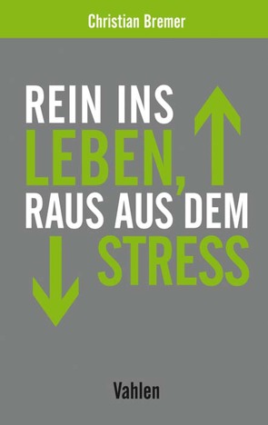 Rein ins Leben, raus aus dem Stress von Bremer,  Christian