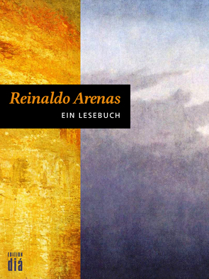 Reinaldo Arenas: Ein Lesebuch von Arenas,  Reinaldo, Ette,  Ottmar, Lotz,  Helmut