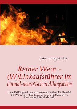 Reiner Wein – (W)Einkaufsführer im normal-neurotischen Alltagsleben von Longueville,  Peter