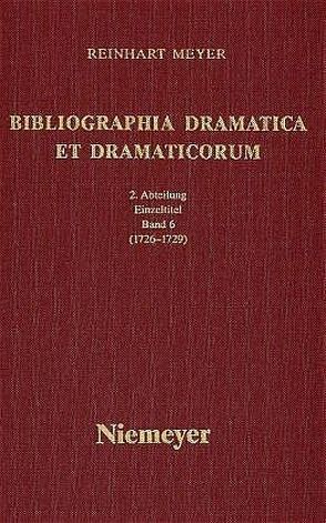 Reinhart Meyer: Bibliographia Dramatica et Dramaticorum. Einzelbände 1700-1800 / 1726-1729 von Meyer,  Reinhart