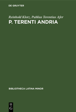 Reinhold Klotz: Bibliotheca Latina minor / P. Terenti Andria von Klotz,  Reinhold, Terentius Afer,  Publius