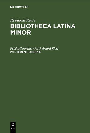 Reinhold Klotz: Bibliotheca Latina minor / P. Terenti Andria von Klotz,  Reinhold, Terentius Afer,  Publius