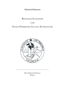 Reinhold Schneider und Hanns Hörbigers Glazial-Kosmogonie von Blattmann,  Ekkehard