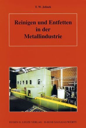 Reinigen und Entfetten in der Metallindustrie von Jelinek,  T W