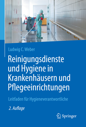 Reinigungsdienste und Hygiene in Krankenhäusern und Pflegeeinrichtungen von Weber,  Ludwig C.