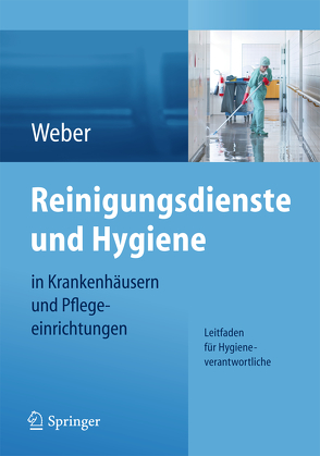 Reinigungsdienste und Hygiene in Krankenhäusern und Pflegeeinrichtungen von Weber,  Ludwig C.