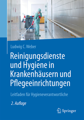 Reinigungsdienste und Hygiene in Krankenhäusern und Pflegeeinrichtungen von Weber,  Ludwig C.