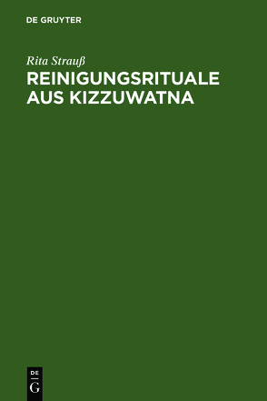 Reinigungsrituale aus Kizzuwatna von Strauß,  Rita