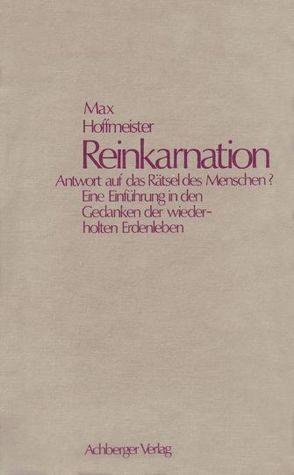 Reinkarnation Antwort auf das Rätsel des Menschen? von Hoffmeister,  Max