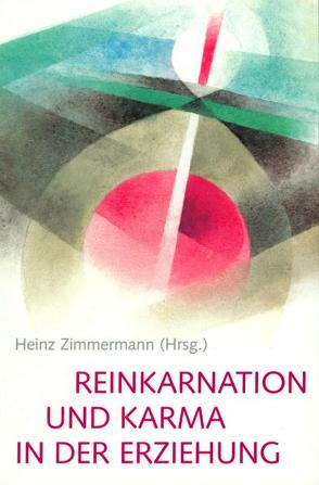 Reinkarnation und Karma in der Erziehung von Almon,  Joan, Kranich,  Ernst M, Leber,  Stefan, Pirkko,  Helakangans, Rawson,  Martyn, Tandree,  Anne, Thomas,  Robert, Wiechert,  Ch J, Zimmermann,  Heinz