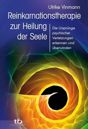 Reinkarnationstherapie zur Heilung der Seele von Vinmann,  Ulrike