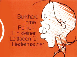 Reino / Reino – Ein kleiner Leitfaden für Liedermacher von Ihme,  Burkhard