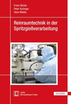 Reinraumtechnik in der Spritzgießverarbeitung von Bürkle,  Erwin, Karlinger,  Peter, Wobbe,  Hans