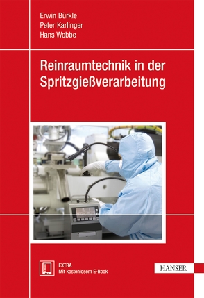 Reinraumtechnik in der Spritzgießverarbeitung von Bürkle,  Erwin, Karlinger,  Peter, Wobbe,  Hans