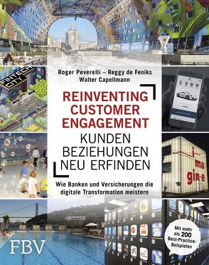 Reinventing Customer Engagement – Kundenbeziehungen neu erfinden von Capellmann,  Walter, Feniks,  Reggy De, Peverelli,  Roger