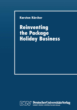 Reinventing the Package Holiday Business von Kärcher,  Karsten