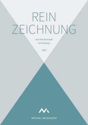 Reinzeichnung und Druckvorstufe mit InDesign – 2018 – Mit Übungsdatei, Checklisten und GREP-Funktionen zum Download von Neuhauser,  Michael